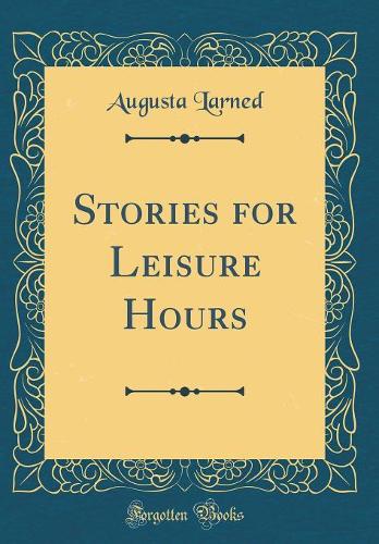 Stories for Leisure Hours (Classic Reprint)