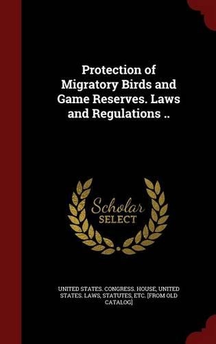 Protection of Migratory Birds and Game Reserves. Laws and Regulations ..