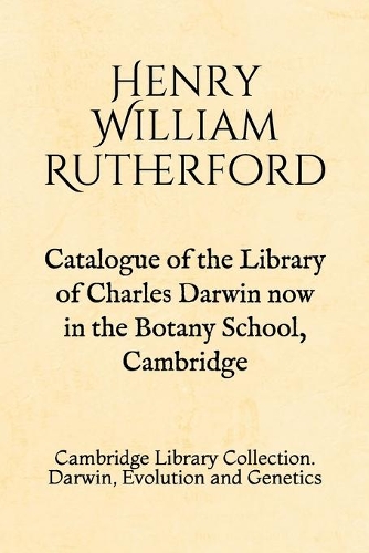 Catalogue of the Library of Charles Darwin now in the Botany School, Cambridge
