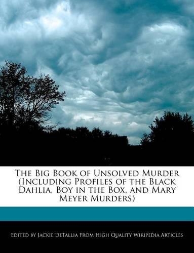The Big Book of Unsolved Murder (Including Profiles of the Black Dahlia, Boy in the Box, and Mary Meyer Murders)