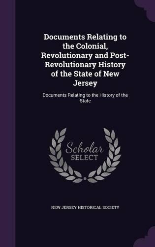 Documents Relating to the Colonial, Revolutionary and Post-Revolutionary History of the State of New Jersey