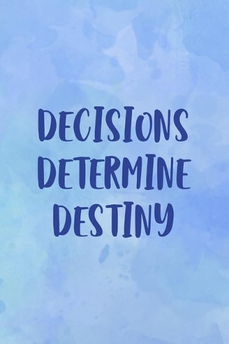 Decisions Determine Destiny