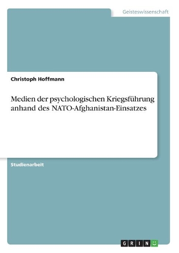 Medien der psychologischen Kriegsführung anhand des NATO-Afghanistan-Einsatzes