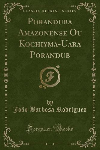 Poranduba Amazonense Ou Kochiyma-Uara Porandub (Classic Reprint)