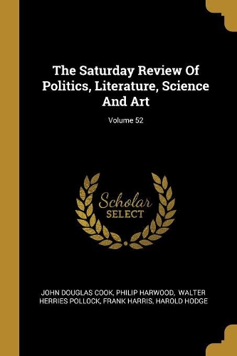 The Saturday Review Of Politics, Literature, Science And Art; Volume 52