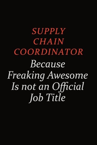 Supply Chain Coordinator Because Freaking Awesome Is Not An Official Job Title