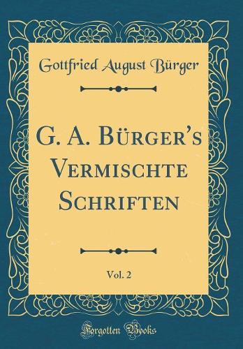 G. A. Bürger's Vermischte Schriften, Vol. 2 (Classic Reprint)