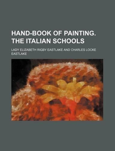 Hand-Book of Painting. the Italian Schools