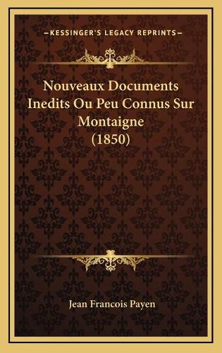 Nouveaux Documents Inedits Ou Peu Connus Sur Montaigne (1850)