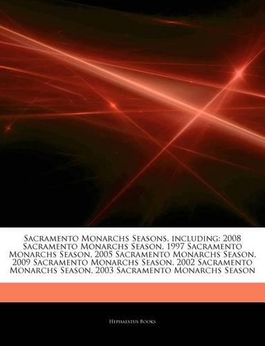 Articles on Sacramento Monarchs Seasons, Including: 2008 Sacramento Monarchs Season, 1997 Sacramento Monarchs Season, 2005 Sacramento Monarchs Season, 2009 Sacramento Monarchs Season, 2002 Sacramento (English)