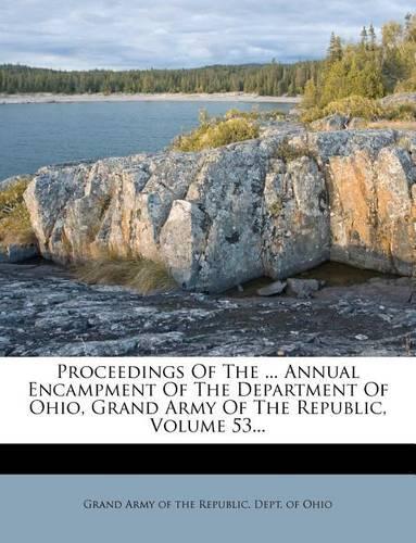 Proceedings of the ... Annual Encampment of the Department of Ohio, Grand Army of the Republic, Volume 53...