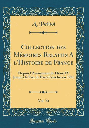 Collection Des Mémoires Relatifs a l'Histoire de France, Vol. 54