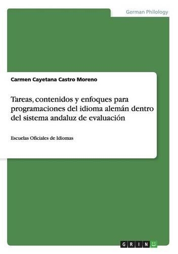 Tareas, Contenidos y Enfoques Para Programaciones del Idioma Aleman Dentro del Sistema Andaluz de Evaluacion