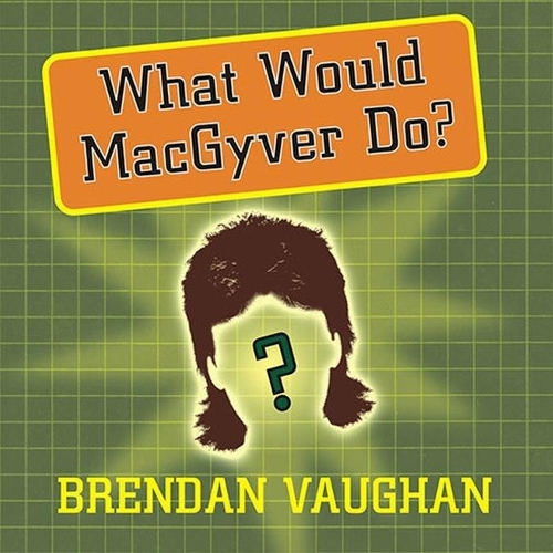 What Would Macgyver Do?