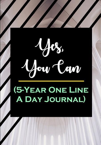 Yes, You Can (5-Year One Line a Day Journal)