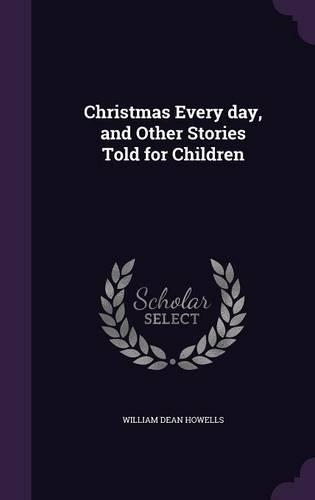 Christmas Every day, and Other Stories Told for Children