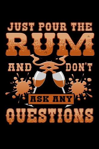 Just Pour the Rum and Don't Ask Any Questions