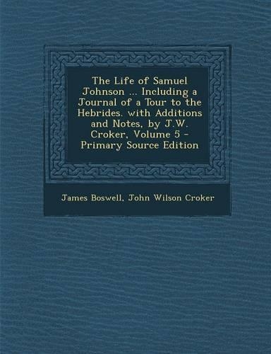 The Life of Samuel Johnson ... Including a Journal of a Tour to the Hebrides. with Additions and Notes, by J.W. Croker, Volume 5