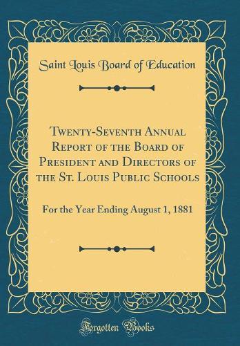 Twenty-Seventh Annual Report of the Board of President and Directors of the St. Louis Public Schools