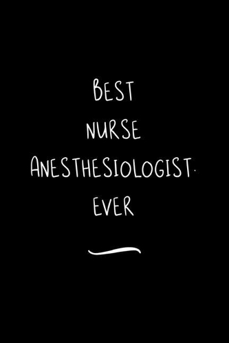 Best Nurse Anesthesiologist. Ever