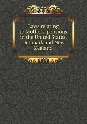 Laws relating to Mothers' pensions in the United States, Denmark and New Zealand
