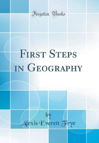 First Steps in Geography (Classic Reprint)