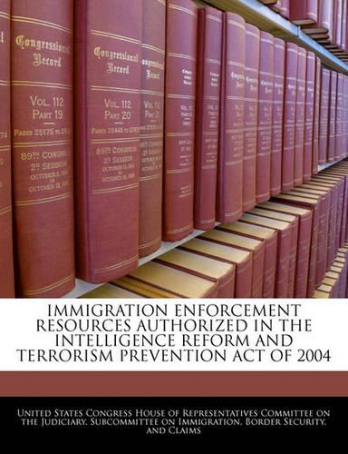 Immigration Enforcement Resources Authorized in the Intelligence Reform and Terrorism Prevention Act of 2004