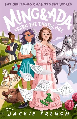 Ming and Ada Spark the Digital Age (The Girls Who Changed the World, #4): CBCA Notable Book 2025