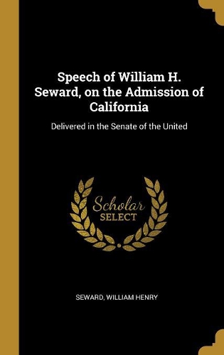 Speech of William H. Seward, on the Admission of California