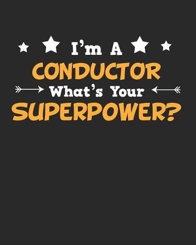 I'm a Conductor What's Your Superpower?