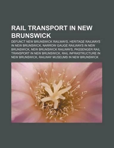 Rail Transport in New Brunswick: Defunct New Brunswick Railways, Heritage Railways in New Brunswick, Narrow Gauge Railways in New Brunswick(English)