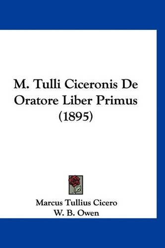 M. Tulli Ciceronis De Oratore Liber Primus (1895)