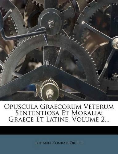 Opuscula Graecorum Veterum Sententiosa Et Moralia