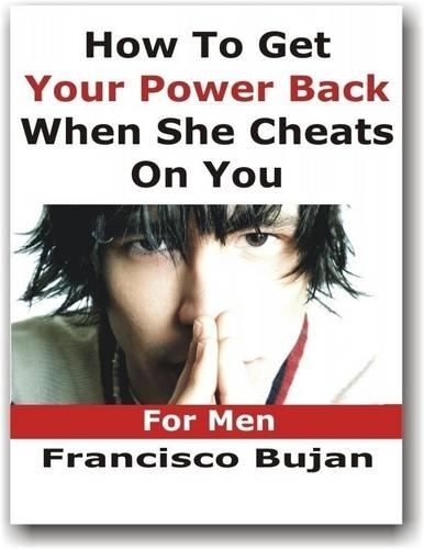 How To Get Your Power Back When She Cheats On You - For Men