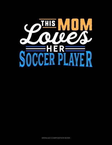 This Mom Loves Her Soccer Player