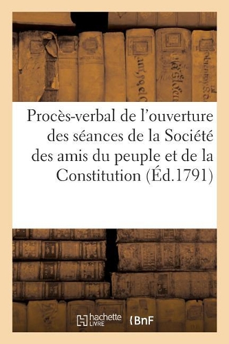 Procès-Verbal de l'Ouverture Des Séances de la Société Des Amis Du Peuple