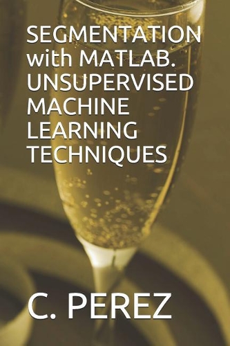 Segmentation with Matlab. Unsupervised Machine Learning Techniques