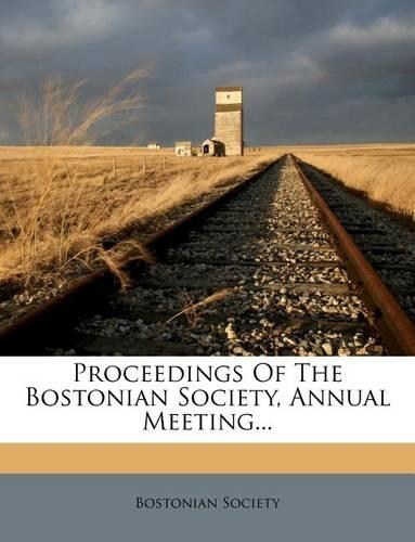 Proceedings of the Bostonian Society, Annual Meeting...