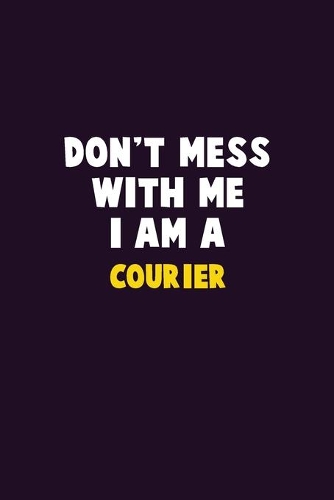 Don't Mess With Me, I Am A Courier