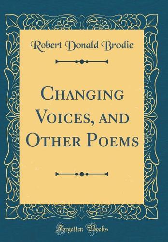 Changing Voices, and Other Poems (Classic Reprint)