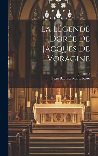 La Légende Dorée De Jacques De Voragine