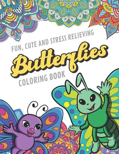Fun Cute And Stress Relieving Butterflies Coloring Book