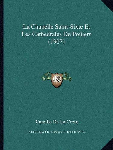 La Chapelle Saint-Sixte Et Les Cathedrales De Poitiers (1907)