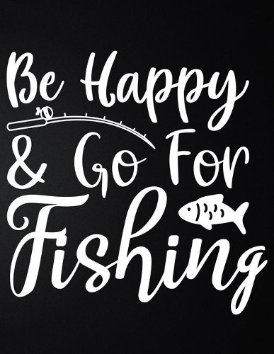 Be Happy & Go For Fishing