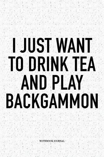 I Just Want to Drink Tea and Play Backgammon