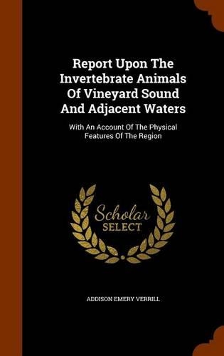Report Upon The Invertebrate Animals Of Vineyard Sound And Adjacent Waters