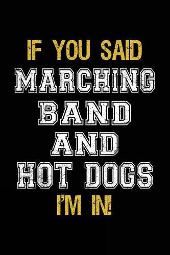 If You Said Marching Band And Hot Dogs I'm In