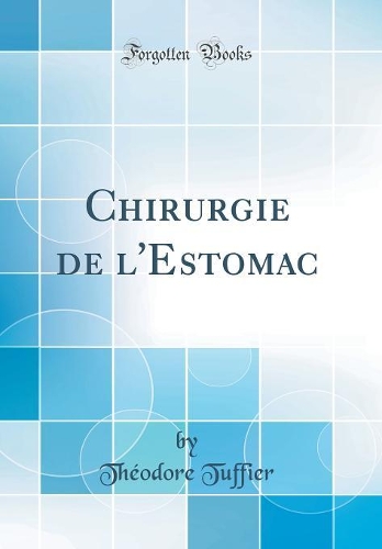 Chirurgie de l'Estomac (Classic Reprint)