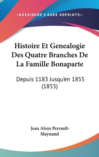 Histoire Et Genealogie Des Quatre Branches De La Famille Bonaparte