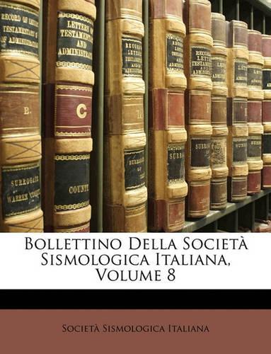 Bollettino Della Societa Sismologica Italiana, Volume 8